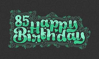 85 letras de feliz cumpleaños, hermoso diseño tipográfico de cumpleaños de 85 años con puntos verdes, líneas y hojas. vector