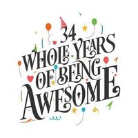 34 years Birthday And 34 years Wedding Anniversary Typography Design, 34 Whole Years Of Being Awesome. vector