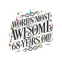 World's most awesome 68 years old - 68 Birthday celebration with beautiful calligraphic lettering design. vector