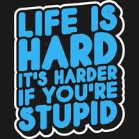 Life Is Hard It's Harder If You're Stupid Motivation Typography Quote Design. vector