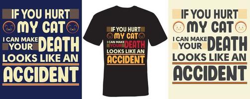 If you hurt my cat i can make your death looks like an accident T-shirt design for cat vector