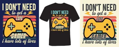 i don't need to get a life i'm a gamer i have lots of lives T-shirt design for gaming vector
