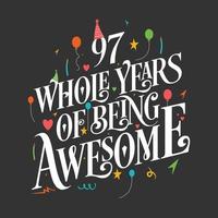 97 years Birthday And 97 years Wedding Anniversary Typography Design, 97 Whole Years Of Being Awesome. vector