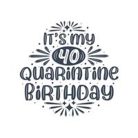 Celebración de 40 cumpleaños en cuarentena, es mi 40 cumpleaños de cuarentena. vector