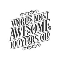 World's most awesome 100 years old, 100 years birthday celebration lettering vector