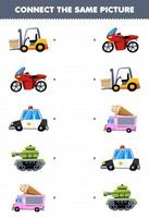 Education game for children connect the same picture of cartoon transportation forklift motorbike police car tank ice cream truck printable worksheet vector