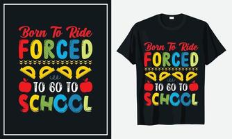 Born to the forced to go to school t shirt vector