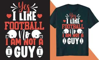 Yes I Like Football No I am Not a Guy T Shirt Design vector