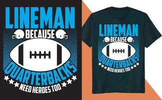 Lineman Because Quarterbacks Need Heroes Too Football T Shirt Design vector