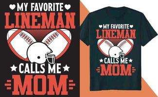 My Favorite Lineman Calls Me Mom Football T Shirt Design vector