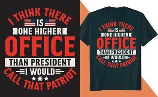 I think is One Higher Office than President I Would Call That Patriot T Shirt Design vector