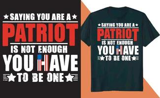 decir que eres patriota no es suficiente, tienes que ser un diseño de camiseta vector