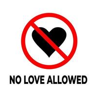 No love allowed sign. No love heart sign. Vector isolated symbol. No love warning sign. Prohibition love symbol vector.