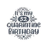 52nd birthday celebration on quarantine, It's my 52 Quarantine birthday. vector