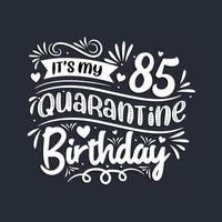 85th birthday celebration on quarantine, It's my 85 Quarantine birthday. vector