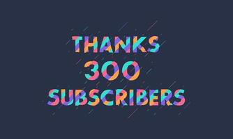 Thanks 300 subscribers celebration modern colorful design. vector