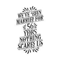 We've been Married for 56 years, Nothing scares us. 56th anniversary celebration calligraphy lettering vector