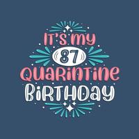 It's my 87 Quarantine birthday, 87 years birthday design. 87th birthday celebration on quarantine. vector