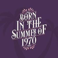 Born in the summer of 1970, Calligraphic Lettering birthday quote vector