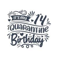 It's my 14 Quarantine birthday, 14 years birthday design. 14th birthday celebration on quarantine. vector
