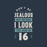 no seas celoso solo porque me veo tan bien en la celebración de cumpleaños de 16, 16 años vector