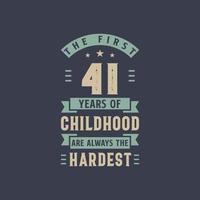 The first 41 years of Childhood are always the Hardest, 41 years old birthday celebration vector