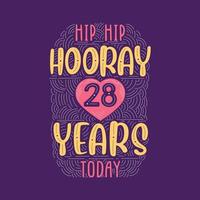 Hip hip hooray 28 years today, Birthday anniversary event lettering for invitation, greeting card and template. vector