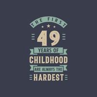 The first 49 years of Childhood are always the Hardest, 49 years old birthday celebration vector