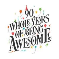 90 years Birthday And 90 years Wedding Anniversary Typography Design, 90 Whole Years Of Being Awesome. vector