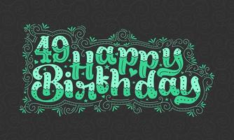 49 letras de feliz cumpleaños, 49 años de cumpleaños hermoso diseño tipográfico con puntos verdes, líneas y hojas. vector