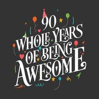 90 years Birthday And 90 years Wedding Anniversary Typography Design, 90 Whole Years Of Being Awesome. vector