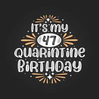 It's my 47 Quarantine birthday, 47th birthday celebration on quarantine. vector