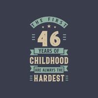 The first 46 years of Childhood are always the Hardest, 46 years old birthday celebration vector