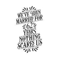 We've been Married for 62 years, Nothing scares us. 62nd anniversary celebration calligraphy lettering vector