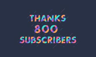 Thanks 800 subscribers celebration modern colorful design. vector