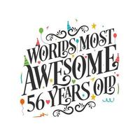 World's most awesome 56 years old - 56 Birthday celebration with beautiful calligraphic lettering design. vector