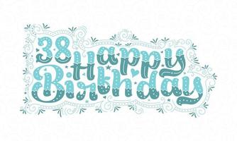 38 letras de feliz cumpleaños, hermoso diseño tipográfico de cumpleaños de 38 años con puntos acuáticos, líneas y hojas. vector