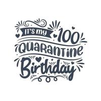 It's my 100 Quarantine birthday, 100 years birthday design. 100th birthday celebration on quarantine. vector