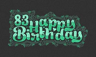 83 letras de feliz cumpleaños, 83 años de cumpleaños hermoso diseño tipográfico con puntos verdes, líneas y hojas. vector