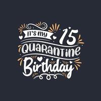 It's my 15 Quarantine birthday, 15th birthday celebration on quarantine. vector