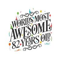 World's most awesome 82 years old - 82 Birthday celebration with beautiful calligraphic lettering design. vector