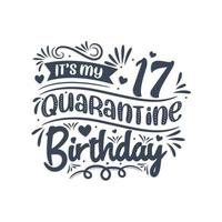 It's my 17 Quarantine birthday, 17 years birthday design. 17th birthday celebration on quarantine. vector