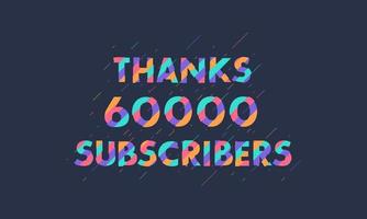 Thanks 60000 subscribers, 60K subscribers celebration modern colorful design. vector