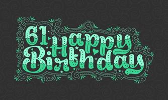 61 letras de feliz cumpleaños, 61 años de cumpleaños hermoso diseño tipográfico con puntos verdes, líneas y hojas. vector