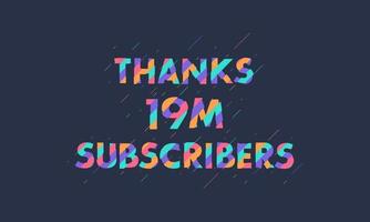 Thanks 19M subscribers, 19000000 subscribers celebration modern colorful design. vector