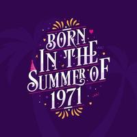 Calligraphic Lettering birthday quote, Born in the summer of 1971 vector