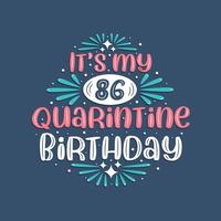 It's my 86 Quarantine birthday, 86 years birthday design. 86th birthday celebration on quarantine. vector