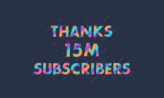 Thanks 15M subscribers, 15000000 subscribers celebration modern colorful design. vector