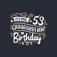 It's my 53 Quarantine birthday, 53rd birthday celebration on quarantine. vector