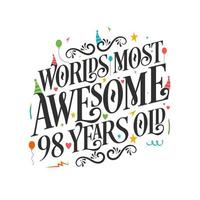 World's most awesome 98 years old - 98 Birthday celebration with beautiful calligraphic lettering design. vector